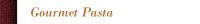 Gourmet Pasta